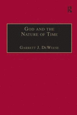 Garrett J. DeWeese, Garrett J. Deweese - God and the Nature of Time, Inbunden