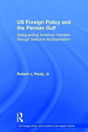 Robert J. Pauly, Jr - US Foreign Policy and the Persian Gulf, Inbunden
