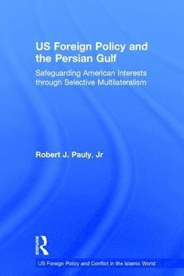 US Foreign Policy and the Persian Gulf