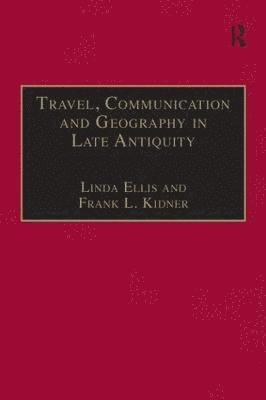 Travel, Communication and Geography in Late Antiquity