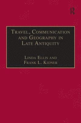 Travel, Communication and Geography in Late Antiquity 1