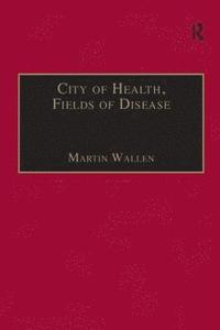 bokomslag City of Health, Fields of Disease