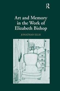 bokomslag Art and Memory in the Work of Elizabeth Bishop