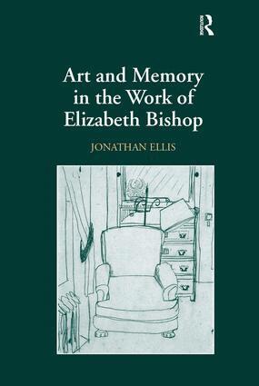 Jonathan Ellis - Art and Memory in the Work of Elizabeth Bishop, Inbunden