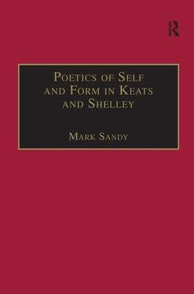 Mark Sandy - Poetics of Self and Form in Keats and Shelley, Inbunden