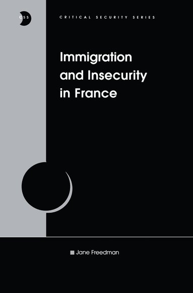 Jane Freedman - Immigration and Insecurity in France, Inbunden