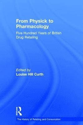 Louise Hill Curth - From Physick to Pharmacology, Inbunden