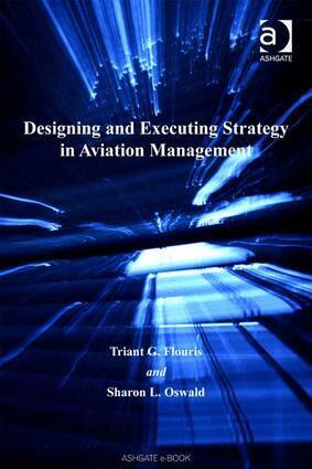 Triant G. Flouris, Sharon L. Oswald - Designing and Executing Strategy in Aviation Management, Inbunden
