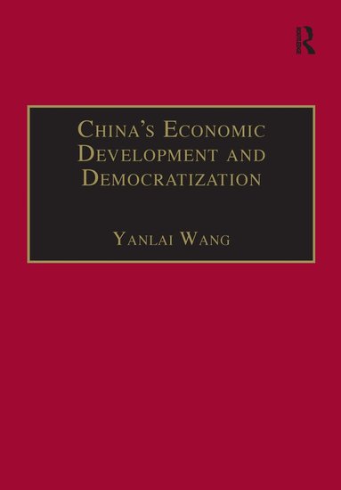 Yanlai Wang - China's Economic Development and Democratization, Inbunden