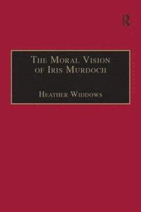 bokomslag The Moral Vision of Iris Murdoch