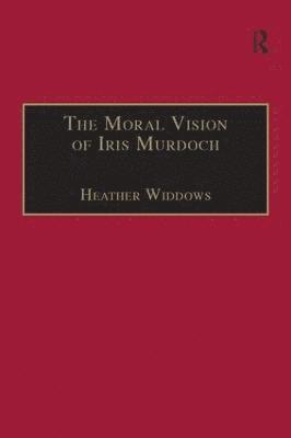 bokomslag The Moral Vision of Iris Murdoch