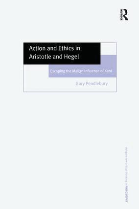 Gary Pendlebury - Action and Ethics in Aristotle and Hegel, Inbunden
