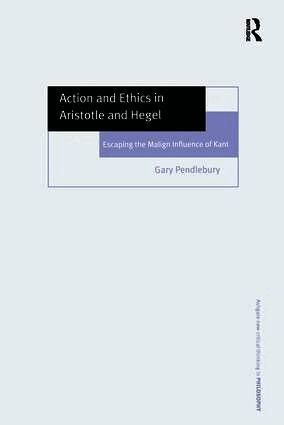 Gary Pendlebury - Action and Ethics in Aristotle and Hegel, Inbunden