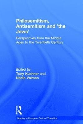 Tony Kushner, Nadia Valman - Philosemitism, Antisemitism and 'the Jews', Inbunden