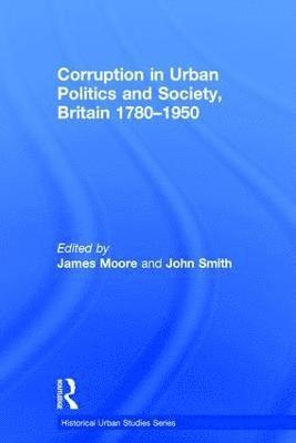 bokomslag Corruption in Urban Politics and Society, Britain 17801950