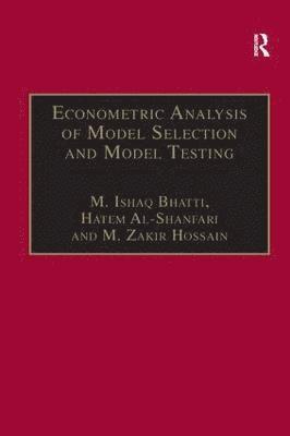 M. Ishaq Bhatti, Hatem Al-Shanfari - Econometric Analysis of Model Selection and Model Testing, Inbunden