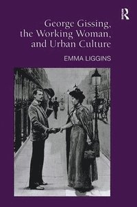 bokomslag George Gissing, the Working Woman, and Urban Culture