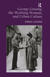 bokomslag George Gissing, the Working Woman, and Urban Culture