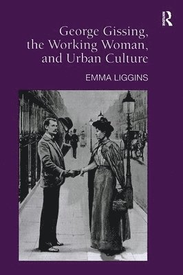 George Gissing, the Working Woman, and Urban Culture 1