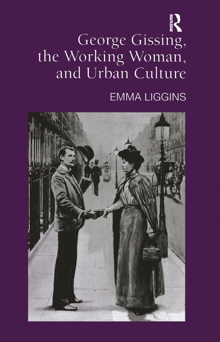 George Gissing, the Working Woman, and Urban Culture 1