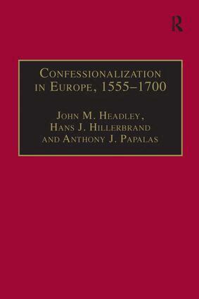 John M. Headley, Hans J. Hillerbrand - Confessionalization in Europe, 1555–1700, Inbunden