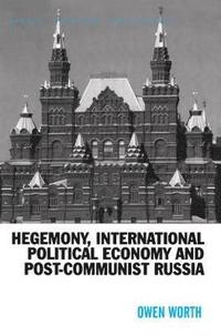 bokomslag Hegemony, International Political Economy and Post-Communist Russia