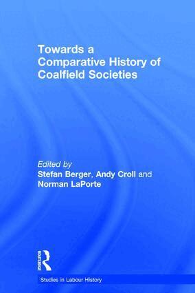 Andy Croll, Stefan Berger - Towards a Comparative History of Coalfield Societies, Inbunden
