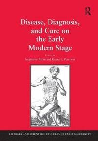 bokomslag Disease, Diagnosis, and Cure on the Early Modern Stage