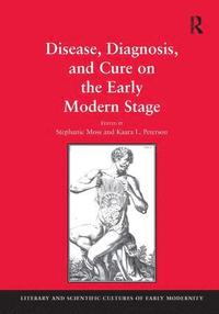 bokomslag Disease, Diagnosis, and Cure on the Early Modern Stage