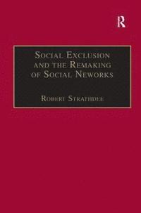 bokomslag Social Exclusion and the Remaking of Social Networks