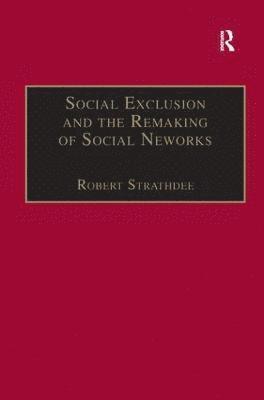 Social Exclusion and the Remaking of Social Networks 1