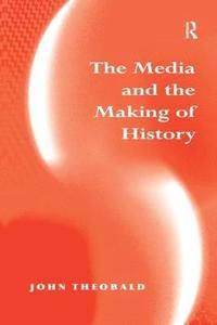 bokomslag The Media and the Making of History