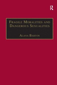 bokomslag Fragile Moralities and Dangerous Sexualities