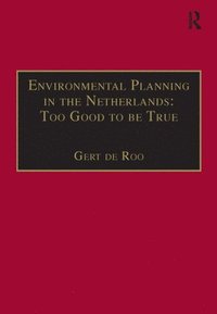 bokomslag Environmental Planning in the Netherlands: Too Good to be True