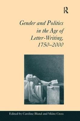 Máire Cross, Maire Cross, Caroline Bland - Gender and Politics in the Age of Letter-Writing, 1750–2000, Inbunden
