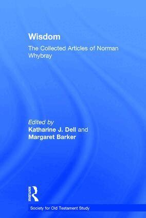 Margaret Barker, Katharine J. Dell - Wisdom: The Collected Articles of Norman Whybray, Inbunden