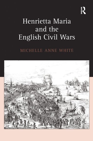 bokomslag Henrietta Maria and the English Civil Wars