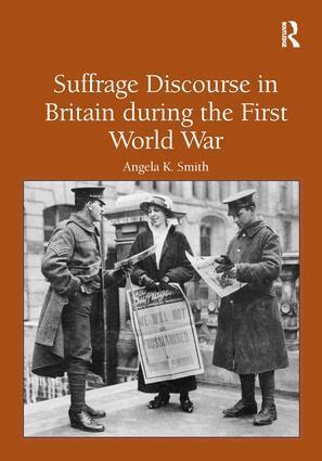 Angela K. Smith - Suffrage Discourse in Britain during the First World War, Inbunden