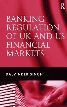 Dalvinder Singh - Banking Regulation of UK and US Financial Markets, Inbunden