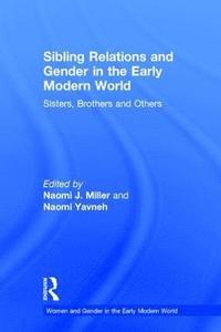 bokomslag Sibling Relations and Gender in the Early Modern World