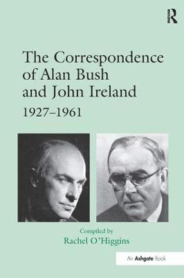 Rachel O'Higgins - Correspondence of Alan Bush and John Ireland, Inbunden
