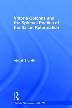 Abigail Brundin - Vittoria Colonna and the Spiritual Poetics of the Italian Reformation, Inbunden
