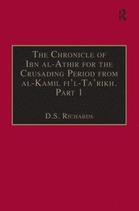 bokomslag The Chronicle of Ibn al-Athir for the Crusading Period from al-Kamil fi'l-Ta'rikh. Part 1