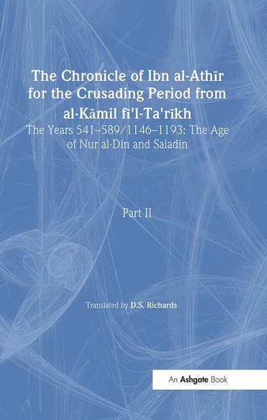 D.S. Richards - Chronicle of Ibn al-Athir for the Crusading Period from al-Kamil fi'l-Ta'rikh. Part 2, Inbunden