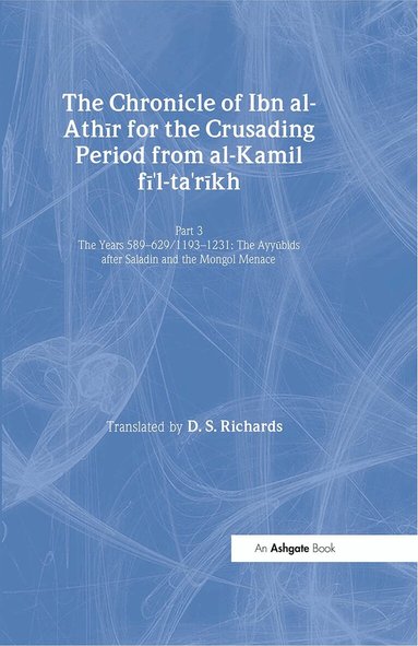 D.S. Richards - Chronicle of Ibn al-Athir for the Crusading Period from al-Kamil fi'l-Ta'rikh. Part 3, Inbunden