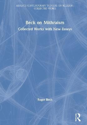 Roger Beck - Beck on Mithraism, Inbunden