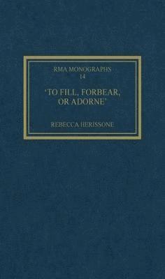 Rebecca Herissone - 'To fill, forbear, or adorne', Inbunden