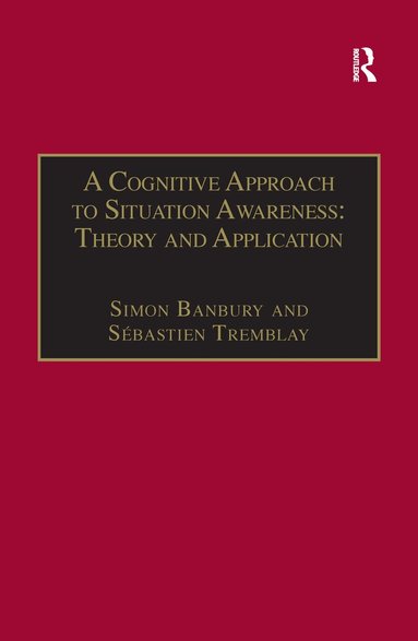 Sébastien Tremblay, Simon Banbury - Cognitive Approach to Situation Awareness: Theory and Application, Inbunden