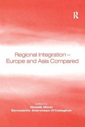 Woosik Moon, Bernadette Andreosso-O'Callaghan - Regional Integration – Europe and Asia Compared, Inbunden