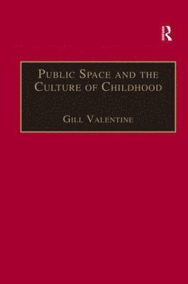 Gill Valentine - Public Space and the Culture of Childhood, Inbunden